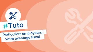 Particuliers employeurs  tout savoir sur votre avantage fiscal [upl. by Fretwell]