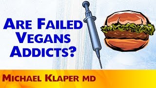 Are Failed Vegans Addicts Michael Klaper MD [upl. by Jonie]