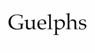 How to Pronounce Guelphs [upl. by Mycah]