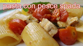 PASTA CON PESCE SPADA E POMODORINI RICETTA FRESCA E PROFUMATISSIMA [upl. by Charin177]