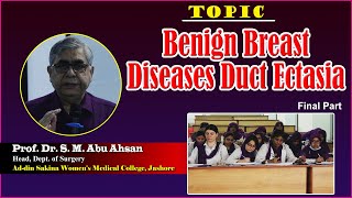 Benign breast diseases duct ectasia  Final Part  Prof Dr S M Abu Ahsan  Dept of Surgery [upl. by Elianora]