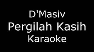 Dmasiv  Pergilah Kasih KaraokeLirik [upl. by Kassaraba]