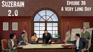 Suzerain 20 Episode 39 A Very Long Day [upl. by Juditha]