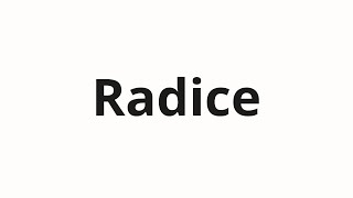 How to pronounce Radice [upl. by Sweet]