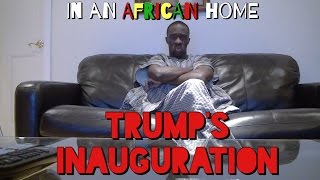 In An African Home Trumps Inauguration [upl. by Nolyak]