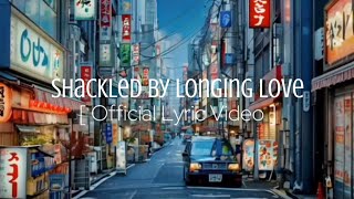 Shackled by Longing Love  Official Lyric Video [upl. by Pardew291]