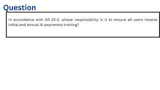 In accordance with AR 252 whose responsibility is it to ensure all users receive initial and annual [upl. by Hawken531]