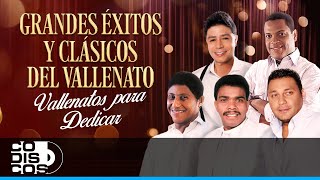 Grandes Éxitos Y Clásicos Del Vallenato Vallenatos Para Dedicar [upl. by Studley]