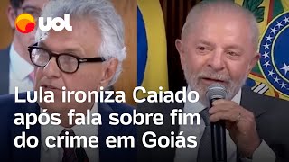 Caiado diz que acabou com o crime em Goiás e Lula ironiza Único estado que não tem problema [upl. by Jamin]