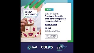 Curso ILPCBEXS O SISTEMA DE SAÚDE BRASILEIRO  INTEGRAÇÃO COM O LEGISLATIVO  ENCONTRO 04 [upl. by Alded]