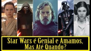 STAR WARS É GENIAL E AMAMOS MAS ATÉ QUANDO [upl. by Latif]