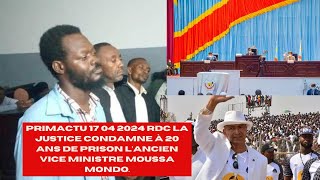 PRIMACTU 17 04 2024 RDC la justice condamne à 20 ans de prison l’ancien vice ministre Moussa Mondo [upl. by Latreece775]