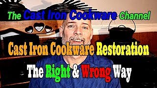 Cast Iron Cookware Restoration The Right amp Wrong Way [upl. by Lia]