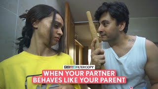 FilterCopy  When Your Partner Behaves Like Your Parent  Ft Aditya Pandey amp Nitya Mathur [upl. by Ednutabab]