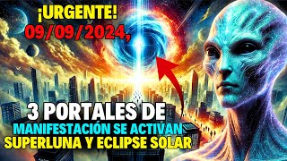 ¡AVISO 3 Portales de MANIFESTACIÓN se están ABRIENDO  99 Eclipse de Superluna y Eclipse Solar [upl. by Liponis]