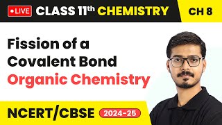 Fission of a Covalent Bond  Organic Chemistry  Class 11 Chemistry Chapter 8  live [upl. by Anbul]