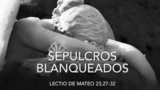 Sepulcros blanqueados Lectio de Mateo 232732 [upl. by Trygve]