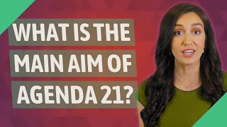 What is the main aim of Agenda 21 [upl. by Dennett100]