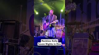 Reckless Kelly – Seven Nights in Eire – Live [upl. by Dyrrej]