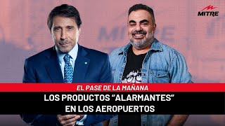 El Pase de la Mañana de Radio Mitre con Moldavsky los productos “alarmantes” en los aeropuertos [upl. by Halonna]