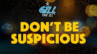 Dont Be Suspicious Full Song by Gill The iLL [upl. by Ilam423]