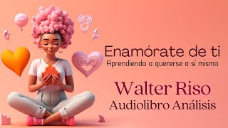 Enamórate de ti 💕 Walter Riso  Audiolibro completo y Análisis [upl. by Lala137]