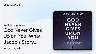 God Never Gives Up on You What Jacobs Story… by Max Lucado · Audiobook preview [upl. by Ajnos775]