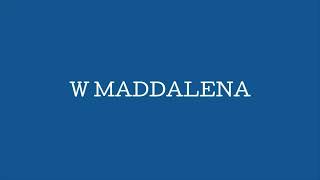 W Maddalena [upl. by Troyes]