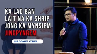 Ka lad ban lait na ka shrip jong ka mynsiem JINGPYNREM  Sir Donnie Potternet tv 2024 [upl. by Vivian]