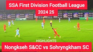 SSA First Division Football League 2024 25 Nongkseh SampCC vs Sohryngkham SC Football Highlights [upl. by Tratner]