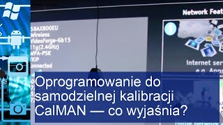 Oprogramowanie do samodzielnej kalibracji CalMAN  co to jest [upl. by Anilegnave]