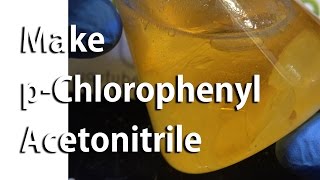 Make pChlorophenyl Acetonitrile  Step 4 in Pyrimethamine Synthesis [upl. by Drhcir]