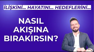 HAYATI AKISÌ§INA BIRAK Ä°LÄ°ÅKÄ°LERÄ° HAYATI NASIL AKIÅTA BIRAKIRSIN [upl. by Anyzratak197]