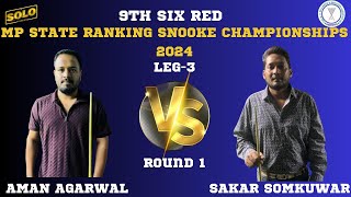 AMAN AGARWAL VS SAKAR SOMKUWAR  SIX RED MP STATE RANKING SNOOKER CHAMPIONSHIP 2024  LEG3 [upl. by Zelikow]