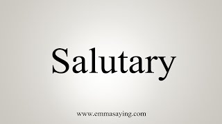 How To Say Salutary [upl. by Soirtimid]