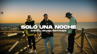 Anthony x Jthyago x Sami Duque  Solo una noche Video Oficial [upl. by Daitzman]