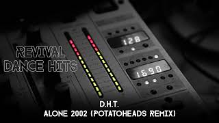 DHT  Alone 2002 Potatoheads Remix HQ [upl. by Eniwtna2]