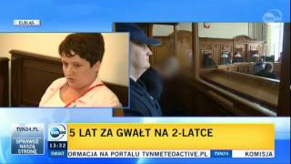 5 lat za zgwałcenie 2letniej córki DziałdowoIłowo Osada Piotr G [upl. by Dorey]