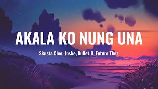 Akala Ko Nung Una  Skusta Clee Jnske Bullet D Future Thug  Lyrics Video [upl. by Landers]