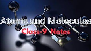 SCIENCE Class9 Chapter3 Atoms and Molecules NOTES NCERT [upl. by Caressa]