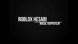 Roblox Hesabı Nasıl Kapatılır [upl. by Teyut337]