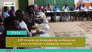 STP investe na formação de professores para fortalecer o desporto nacional [upl. by Hartmunn]