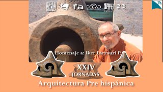 XXIV JORNADAS DE ARQUITECTURA PREHISPÁNICA Homenaje a Iker Larrauri P  sesión 2 [upl. by Lednahs]