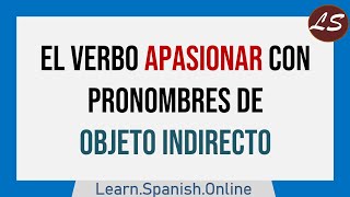 ¿Cómo usar el verbo APASIONAR en Español  Pronombres de Objeto Indirecto [upl. by Taveda584]