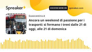 Ancora un weekend di passione per i trasporti si fermano i treni dalle 21 di oggi alle 21 di domen [upl. by Ecirtahs]