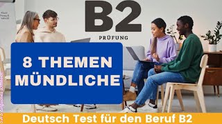 8 Themen Mündliche B2  Deutsch Test für den Beruf  beruflich Mündliche  TELC Beruflich DTB B2 [upl. by Joannes]