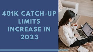 401k CatchUp Limits Increase in 2023  2023 401k Limit Changes and Updates [upl. by Dhaf]