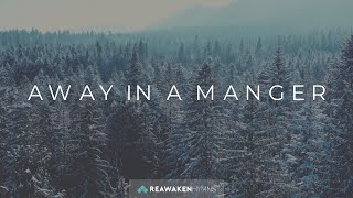 Away In A Manger  Christmas Lyric Video  Reawaken Hymns [upl. by Ahsitul]