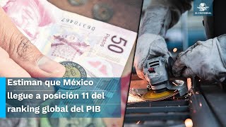 Economía mexicana al alza superará a Corea Australia y Rusia en PIB y se acerca al Top 10 [upl. by Josepha]