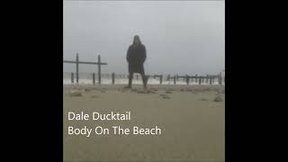 Dale Ducktail  Body On The Beach [upl. by Gretta804]